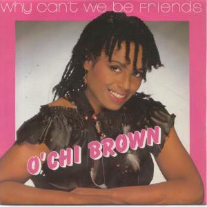 O'Chi Brown - Why Can't We Be Friends - 7 Inch