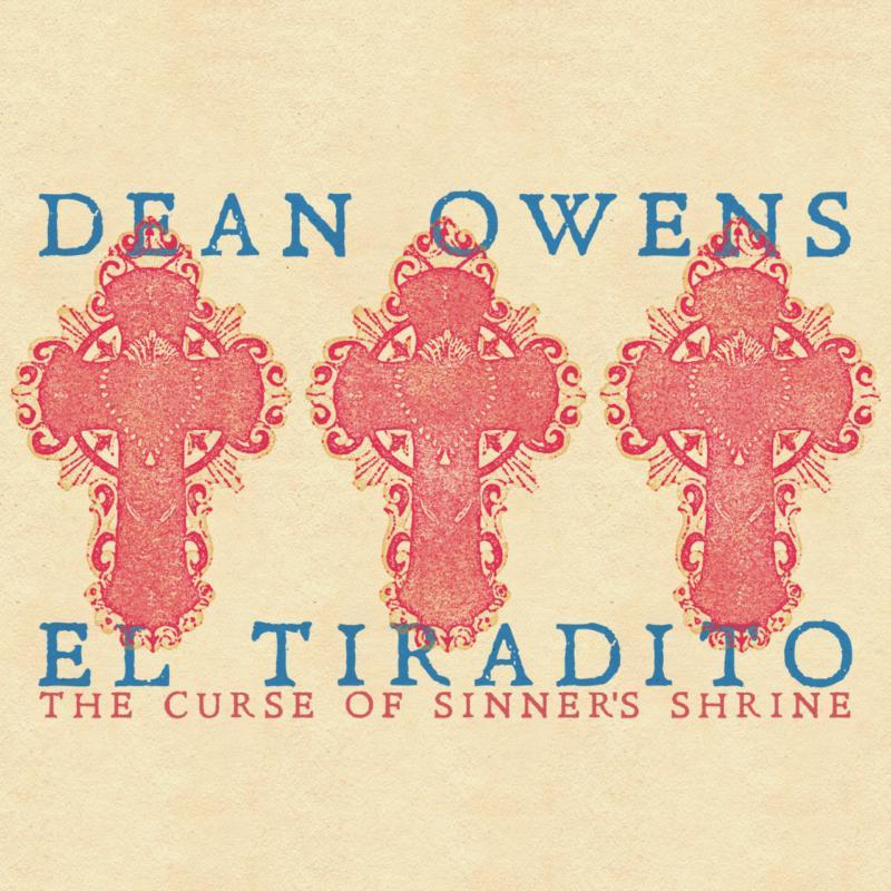 Dean Owens - El Tiradito: the Curse of Sinner's Shrine - Double Cd
