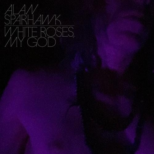 Alan Sparhawk - White Roses, My God - Cd
