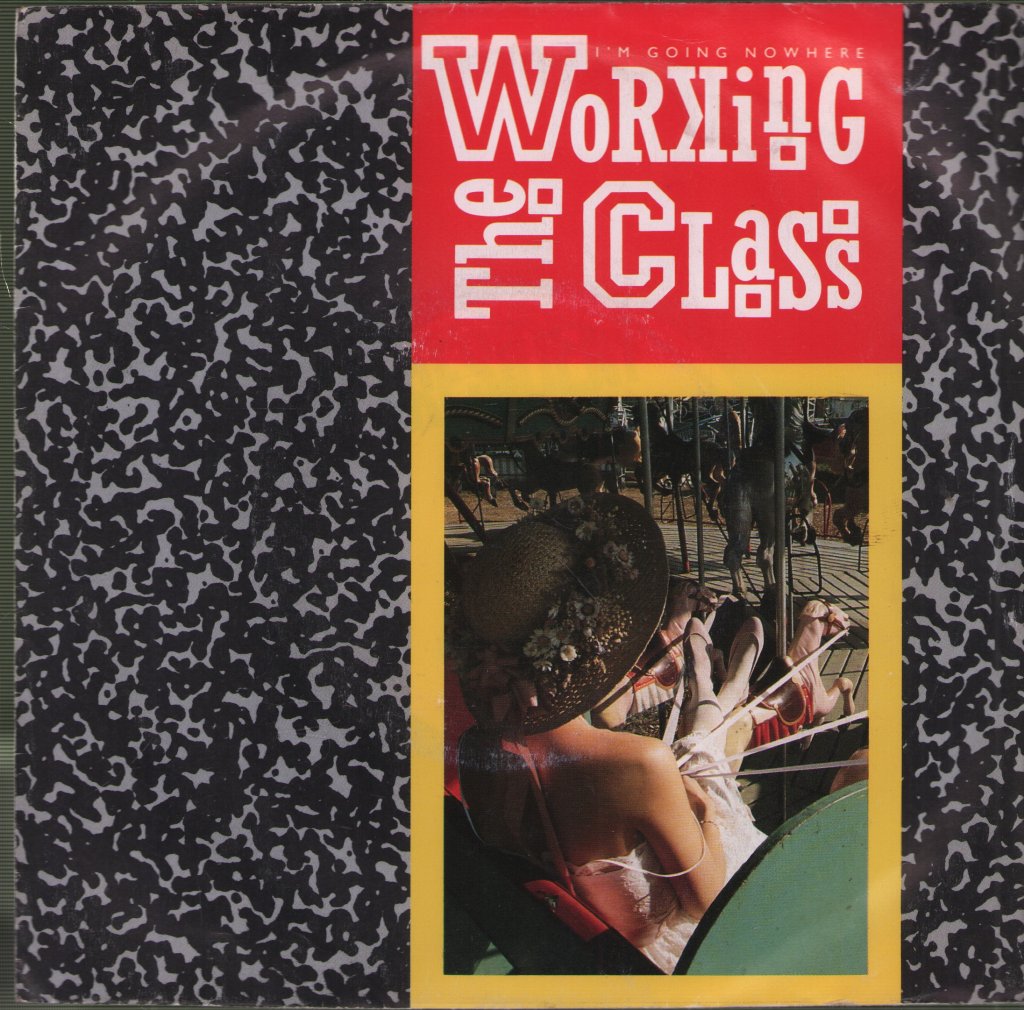Working Class - I'm Going Nowhere / I Love Everything About You - 7 Inch
