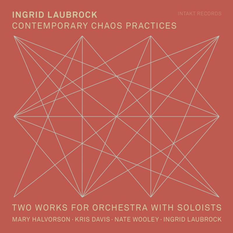 Ingrid Laubrock - Contemporary Chaos Practices - Cd