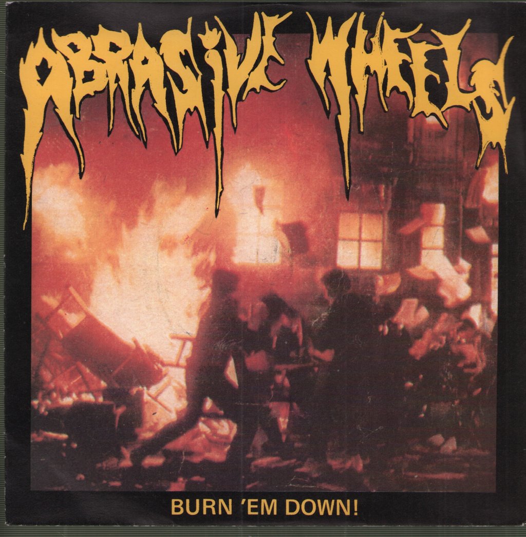 Abrasive Wheels - Burn 'Em Down! - 7 Inch