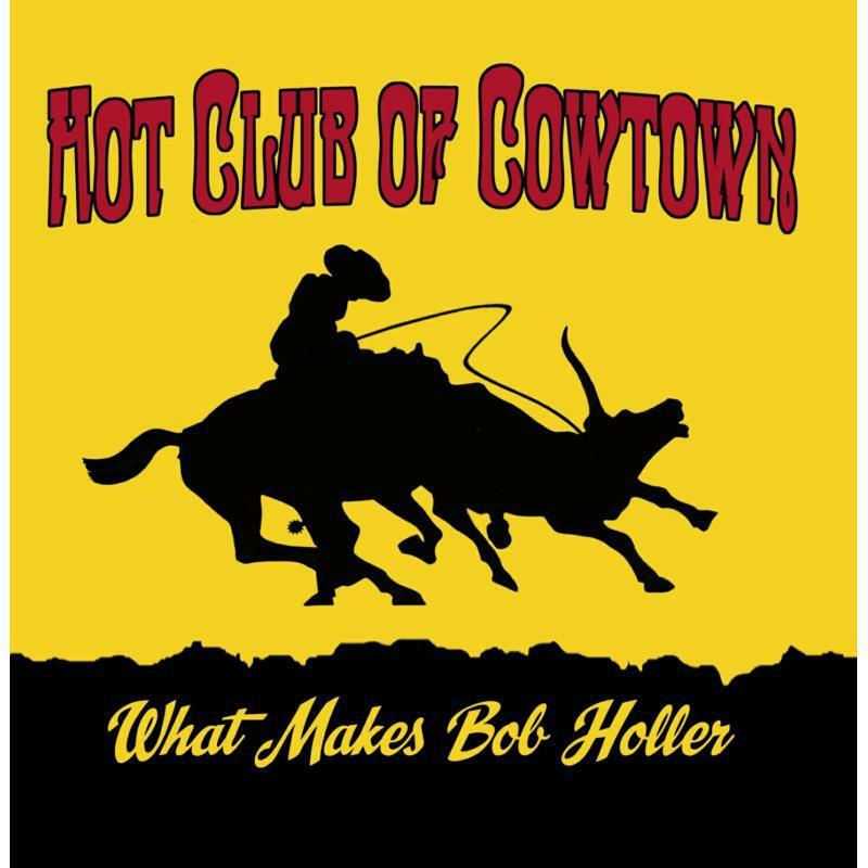 Hot Club Of Cowtown - What Makes Bob Holler - Cd