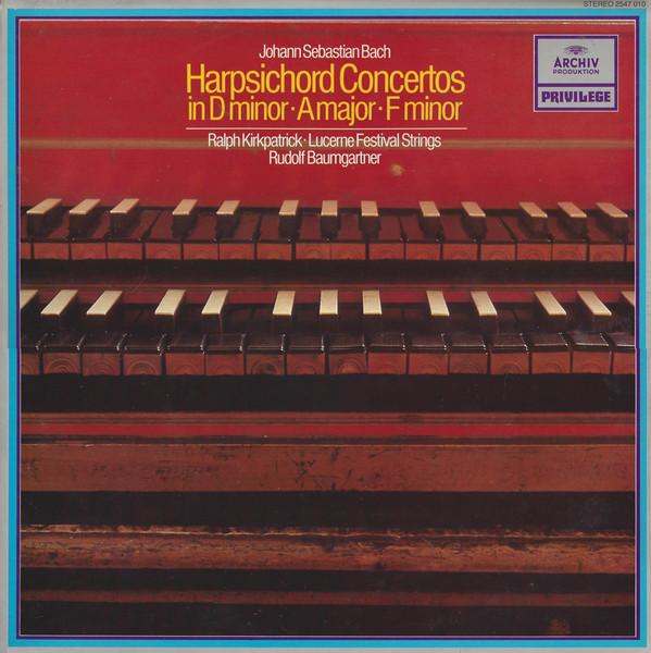Ralph Kirkpatrick / Lucerne Festival Strings / Rudolf Baumgartner - Johann Sebastian Bach - Harpsichord Concertos In D Minor / A Major / F Minor - Lp