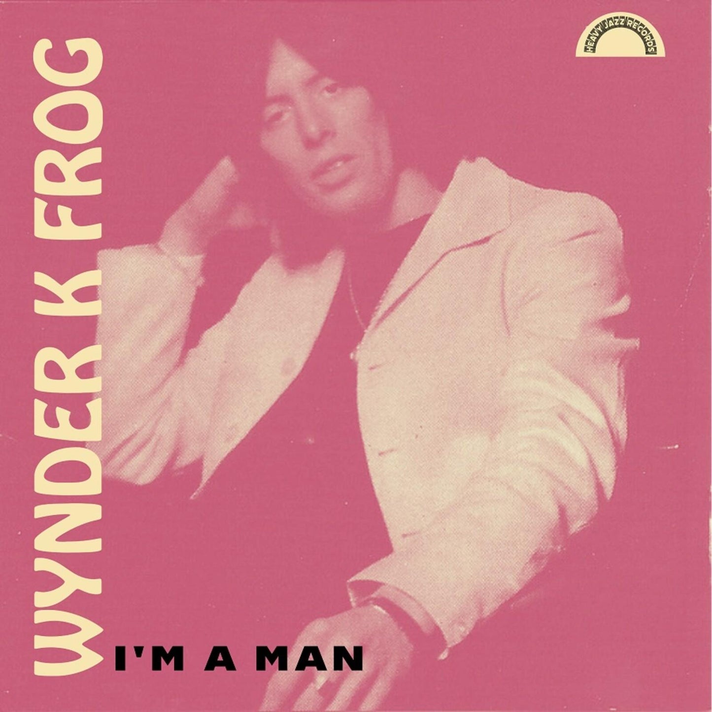 Wynder K. Frog - I'm A Man - 7 Inch