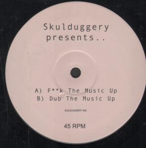 Skulduggery - F**K The Music Up - 12 Inch