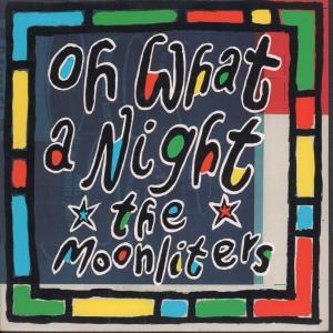 Moonliters - Oh What A Night - 7 Inch