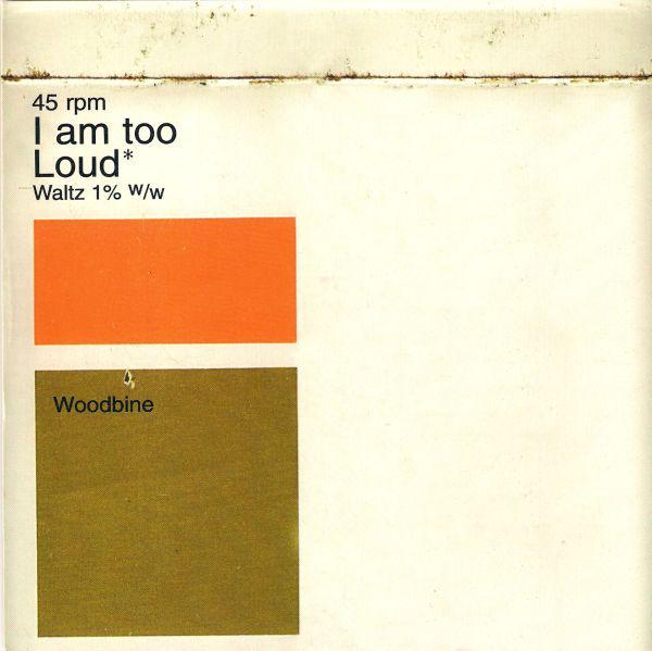 Woodbine - I Am Too Loud - 7 Inch