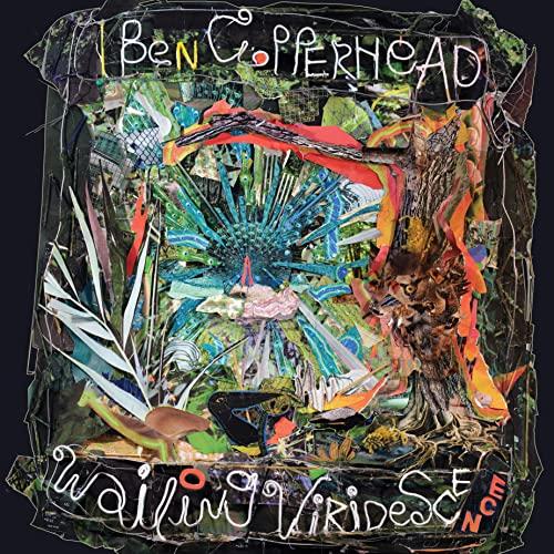 Ben Copperhead - Wailing Viridescence - Lp