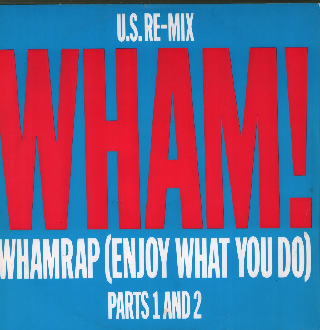 Wham! - Wham Rap! (Enjoy What You Do) (U.S. Re-Mix) (Parts 1 And 2) - 12 Inch