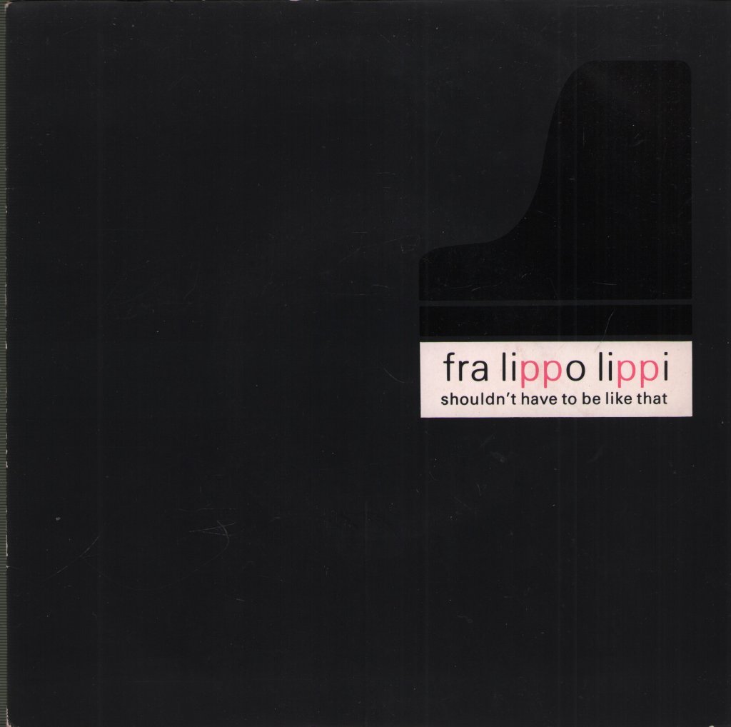Fra Lippo Lippi - Shouldn't Have To Be Like That - 7 Inch