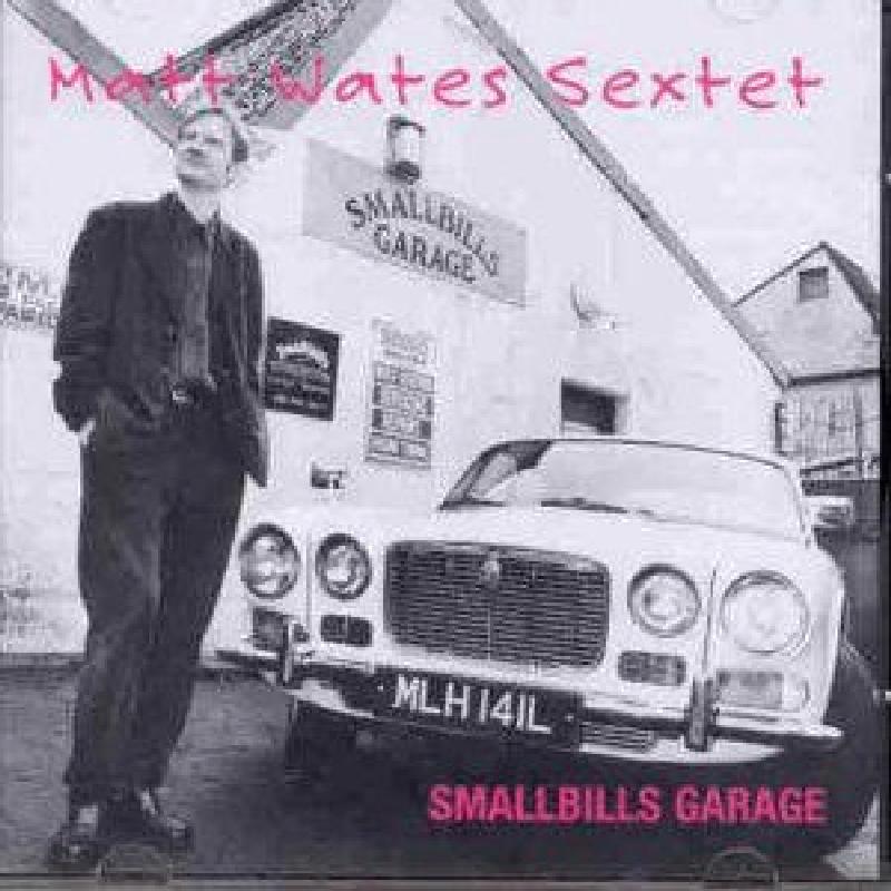 Matt Wates Sextet - Smallbills Garage - Cd