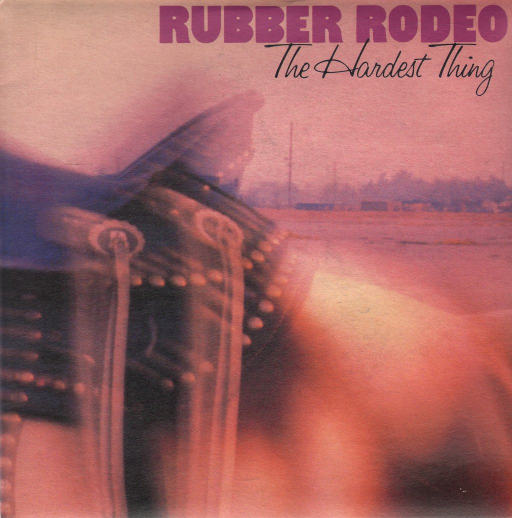 Rubber Rodeo - Hardest Thing - 7 Inch