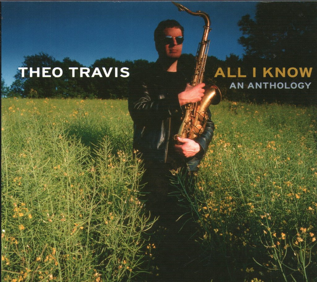 Theo Travis - All I Know. An Anthology - Double Cd