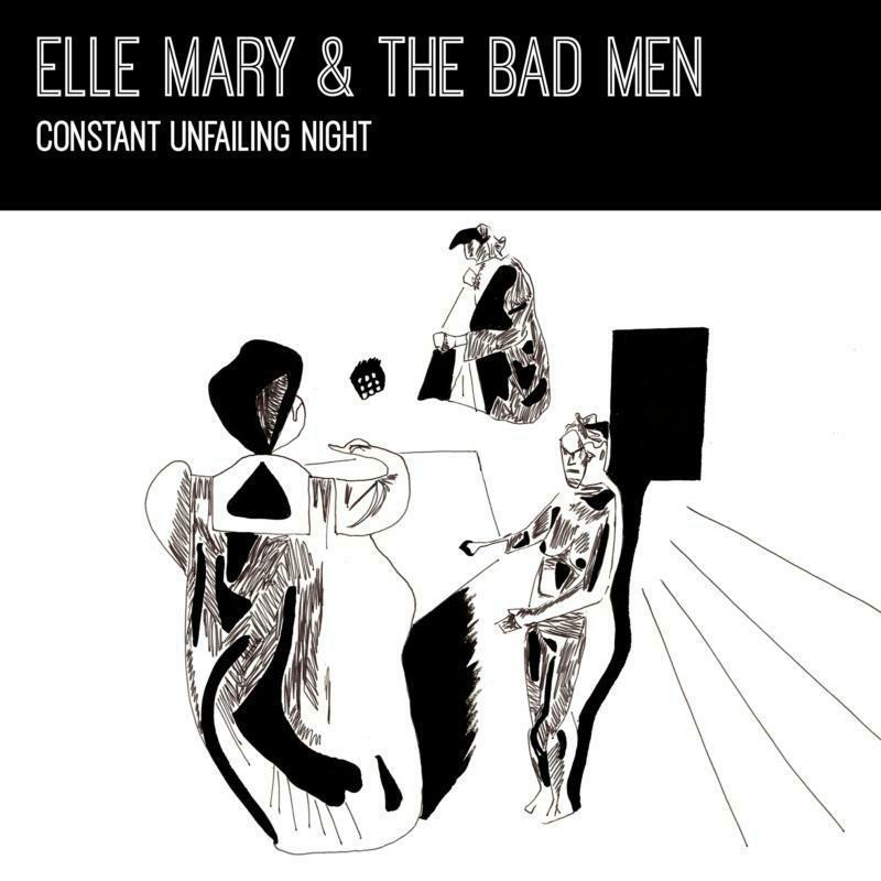 Elle Mary And The Bad Men - Constant Unfailing Night - Lp