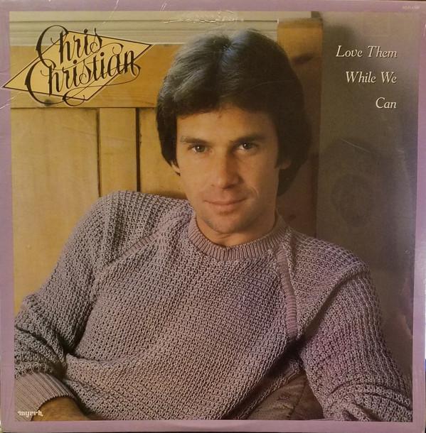 Chris Christian - Love Them While We Can - Lp