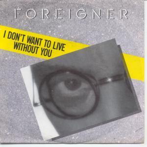 Foreigner - I Don't Want To Live Without You - 7 Inch