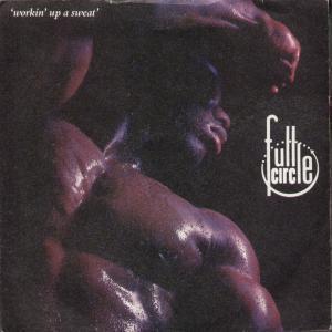 Full Circle - Workin' Up A Sweat - 7 Inch