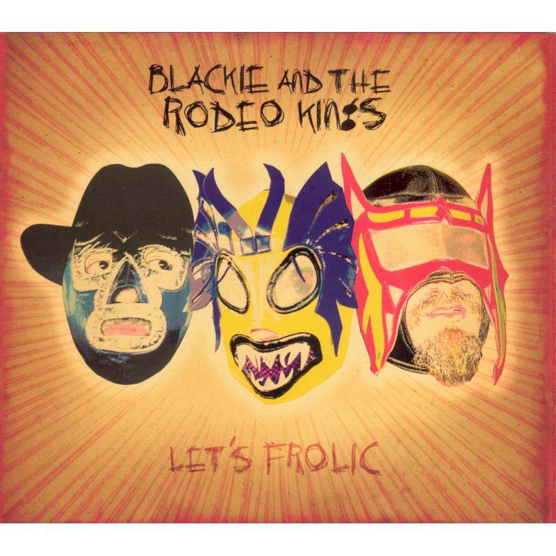 Blackie and the Rodeo Kings - Let's Frolic - Cd