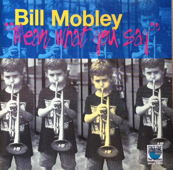 Bill Mobley - Mean What You Say - Cd