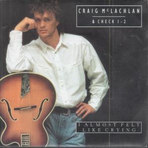 Craig Mclachlan And Check 1-2 - I Almost Felt Like Crying - 7 Inch