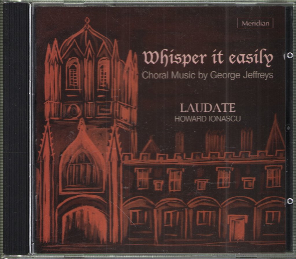 George Jeffreys - Laudate, Howard Ionascu - Whisper It Easily Choral Music By George Jeffreys - Cd
