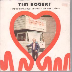 Tim Rogers - I Had To Think About Leaving - 7 Inch