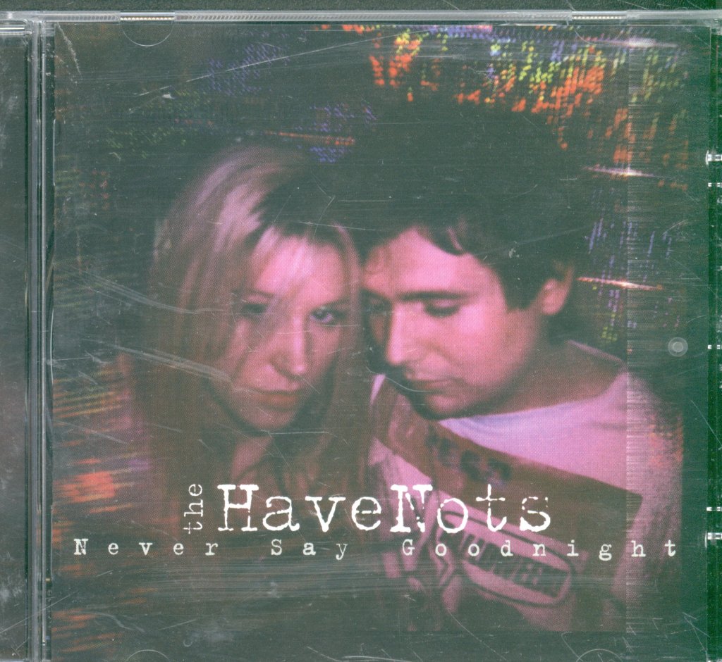 Havenots - Never Say Goodnight - Cd