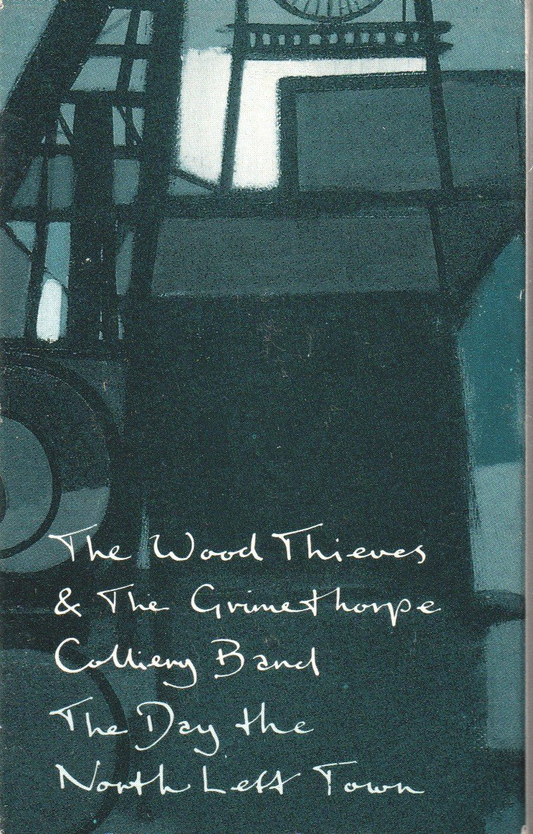 Wood Thieves And Grimethorpe Colliery Band - Day The North Left Town - Cassette