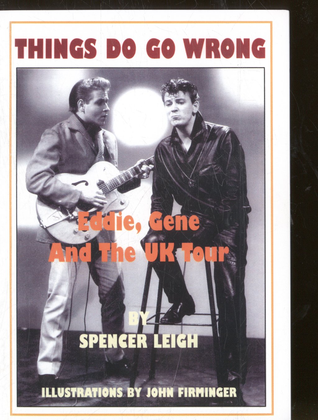 Spencer Leigh - Things Do Go Wrong - Eddie, Gene and the UK Tour - Book