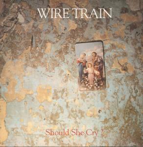 Wire Train - Should She Cry - 12 Inch