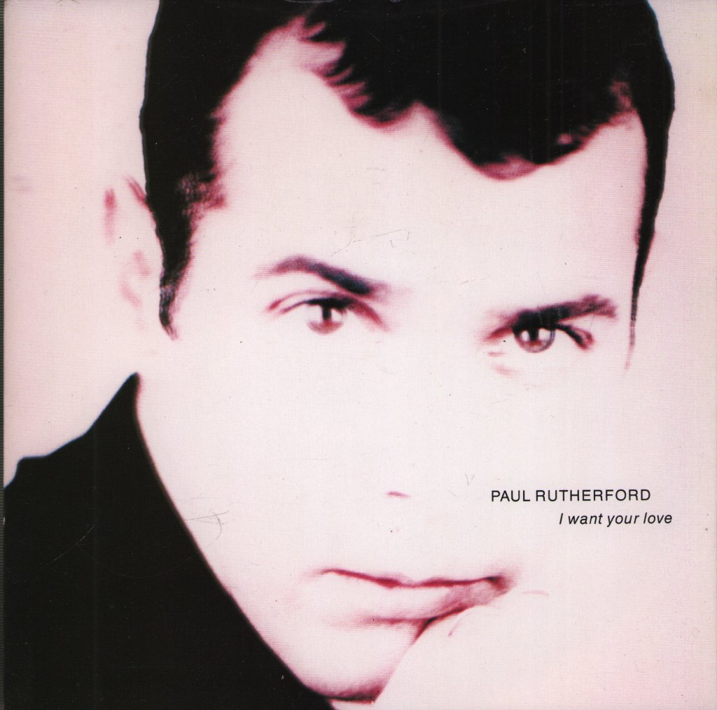 Paul Rutherford - I Want Your Love - 7 Inch