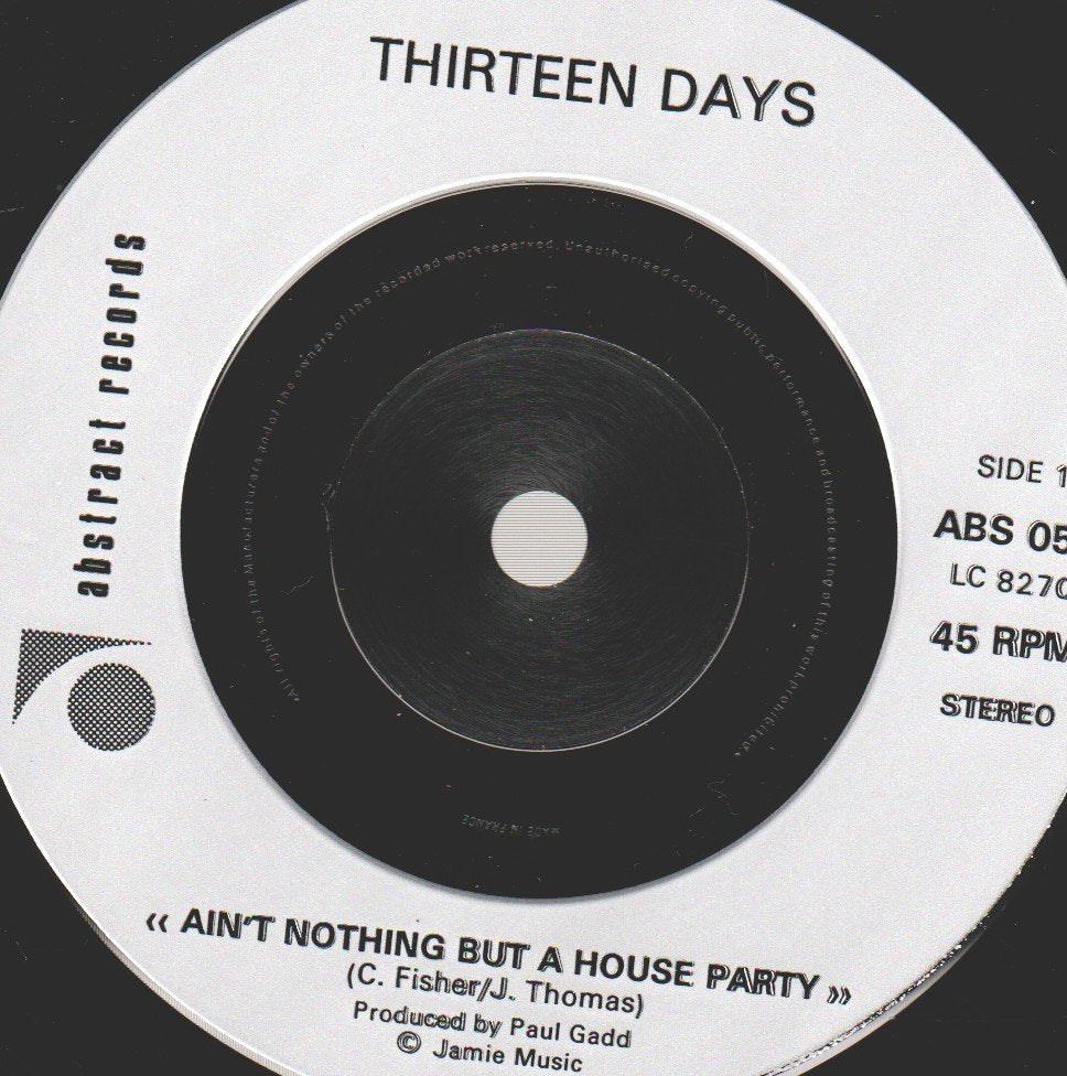 Thirteen Days (Indie Group) - Ain't Nothing But A House Party - 7 Inch