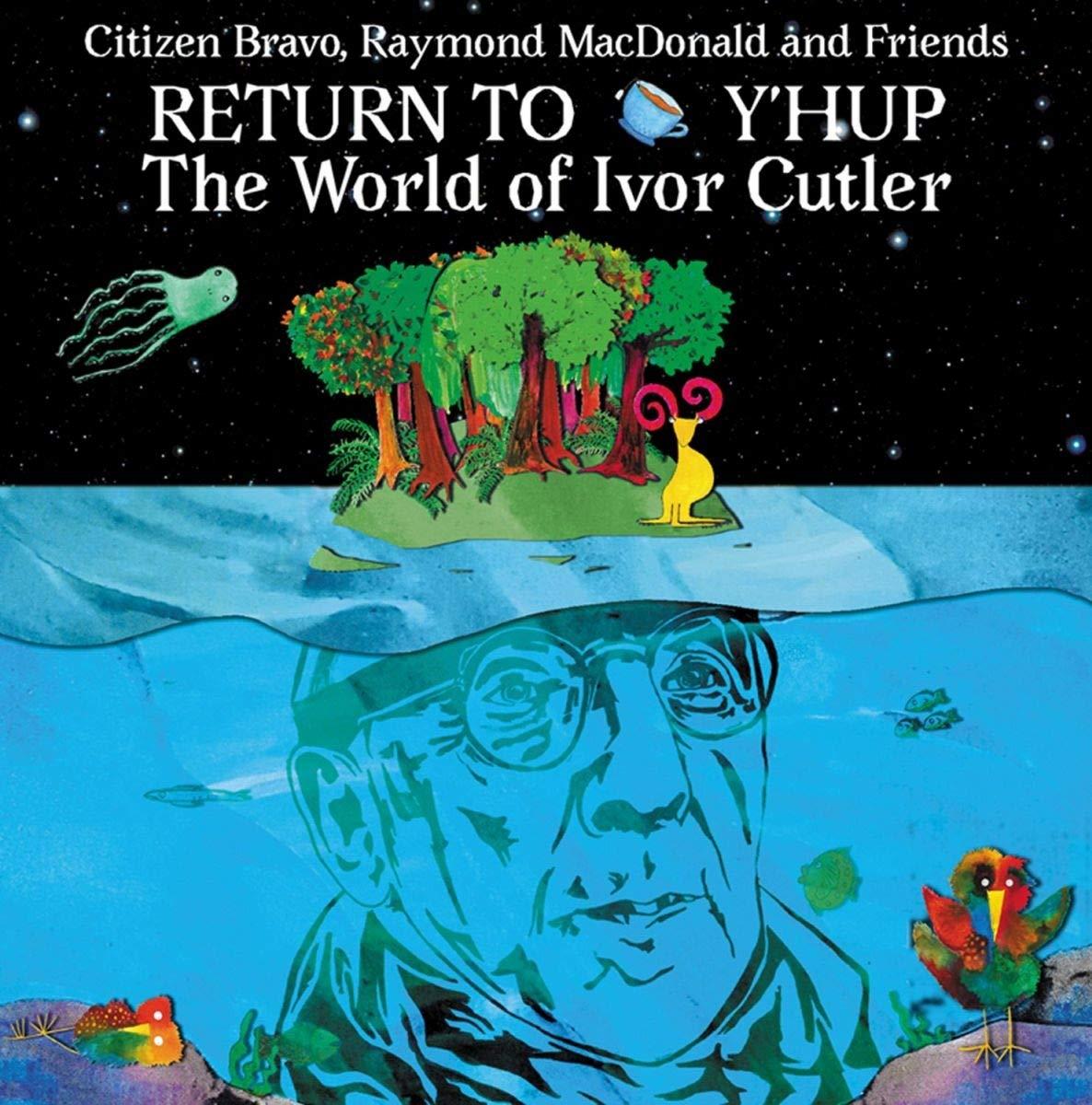 Citizen Bravo, Raymond Macdonald And Friends - Return To Y'hup the World of Ivor Cutler - Cd