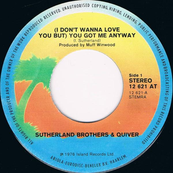 Sutherland Brothers And Quiver - I Don't Wanna Love You But You Got Me Anyway - 7 Inch