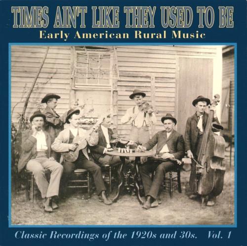 Various Artists - Times Ain't Like They Used To Be: Early American Rural Music. Classic Recordings Of The 1920’s And 30's. Vol. 1 - Cd