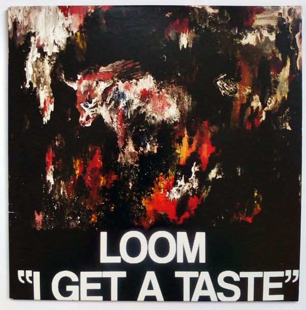 Loom - I Get A Taste - 7 Inch