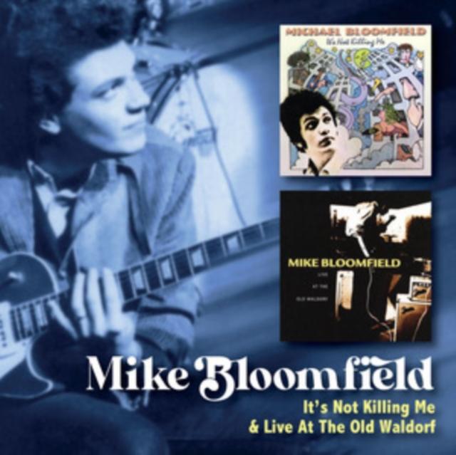 Mike Bloomfield - It's Not Killing Me C/W Live At the Old Waldorf (2cd) - Double Cd