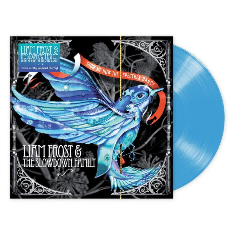 Liam Frost & The Slowdown Family - Show Me How the Spectres Dance (180g Blue Translucent Vinyl) - Lp