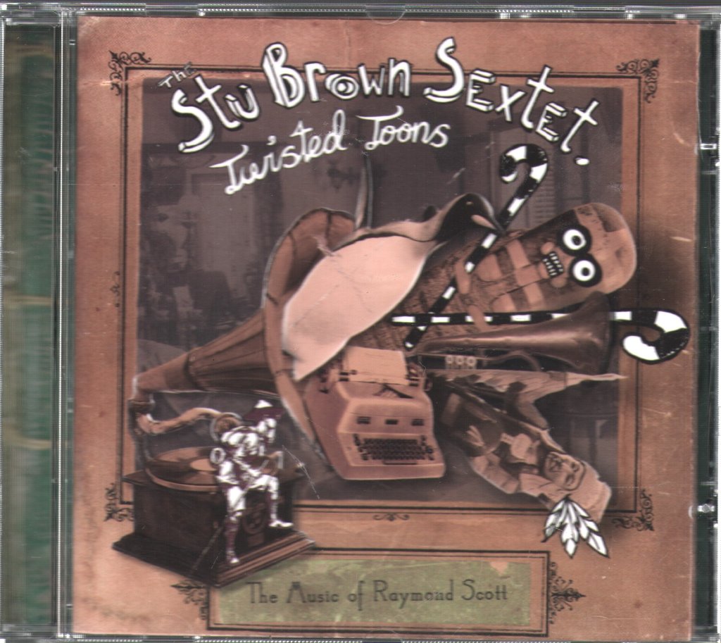 Stu Brown Sextet - Twisted Toons - The Music Of Raymond Scott - Cd