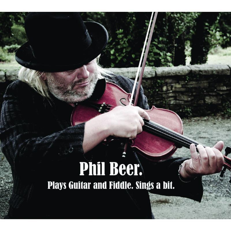 Phil Beer - Plays Guitar and Fiddle, Sings A Bit - Cd