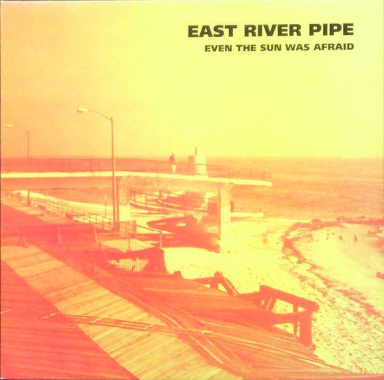 East River Pipe - Even The Sun Was Afraid - 10 Inch