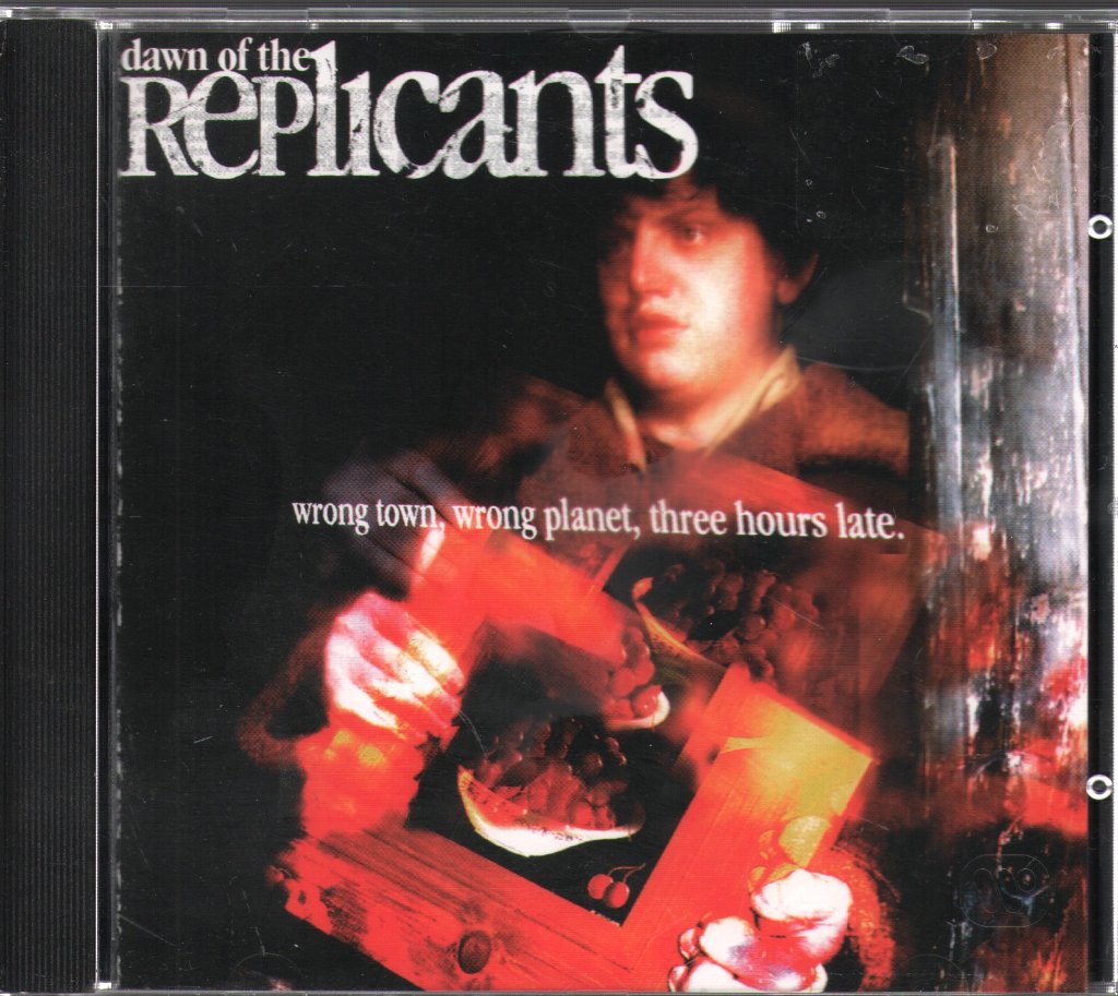Dawn Of The Replicants - Wrong Town Wrong Planet Three Hours Late - Cd