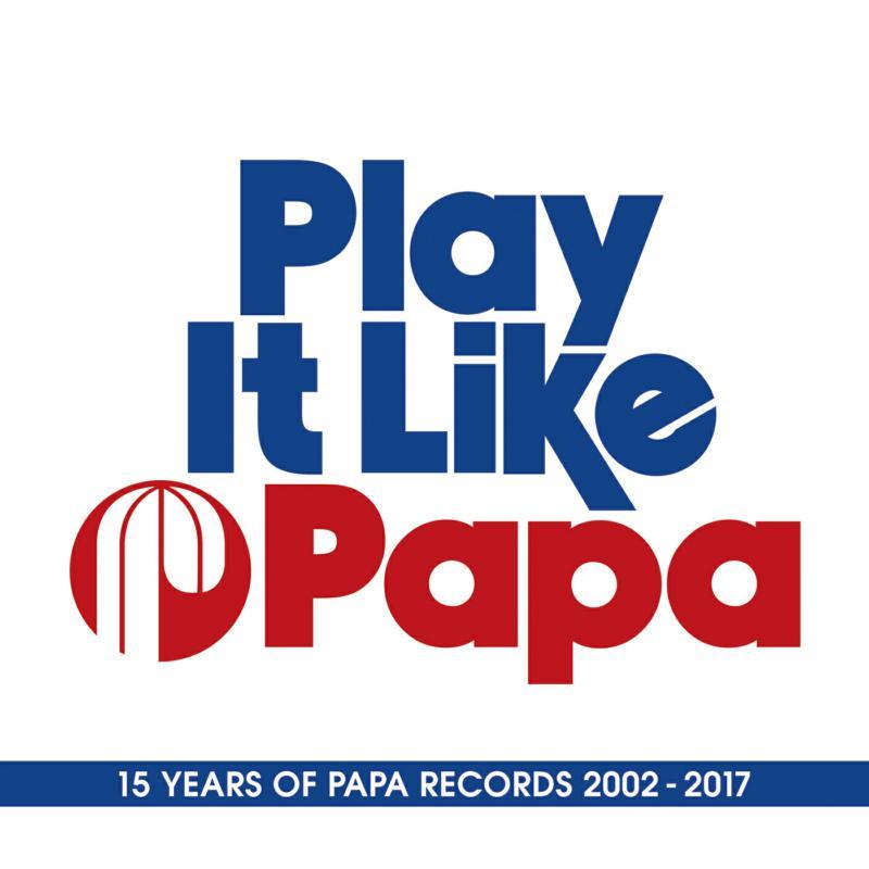 Various Artists - Play It Like Papa (15 Years of Papa Records 2002 - 2017) - Triple Cd