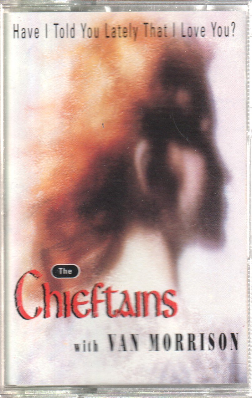 Chieftains With Van Morrison - Have I Told You Lately That I Love You - Cassette