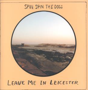 Spin Spin The Dogs - Leave Me In Leicester - Lp