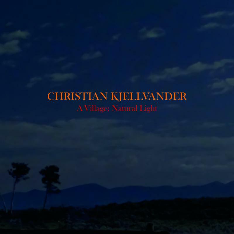 Christian Kjellvander - A Village: Natural Light - Cd