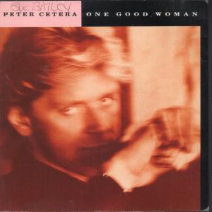 Peter Cetera - One Good Woman - 7 Inch