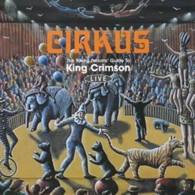 King Crimson - Cirkus (The Young Persons' Guide To King Crimson Live) - Double Cd
