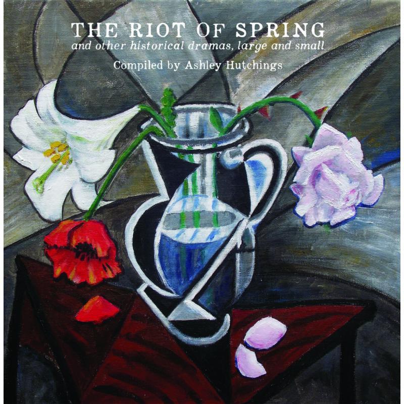 Ashley Hutchings - Riot of Spring and Other Historical Dramas, Large and Small - Cd